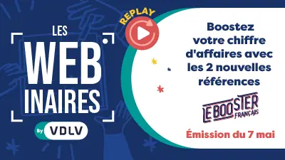 REPLAY WEBINAIRE Boostez votre chiffre d’affaires avec les 2 nouvelles références « Le Booster Français »